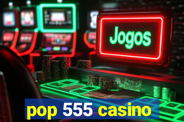 pop 555 casino